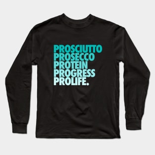 Prosciutto Prosecco Protein Progress ProLife Long Sleeve T-Shirt